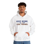 Keep Score Lose Friends Hoodie — Funny Competitive Sports Pullover