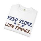 Keep Score. Lose Friends. T-Shirt — Funny Competitive Sports Tee