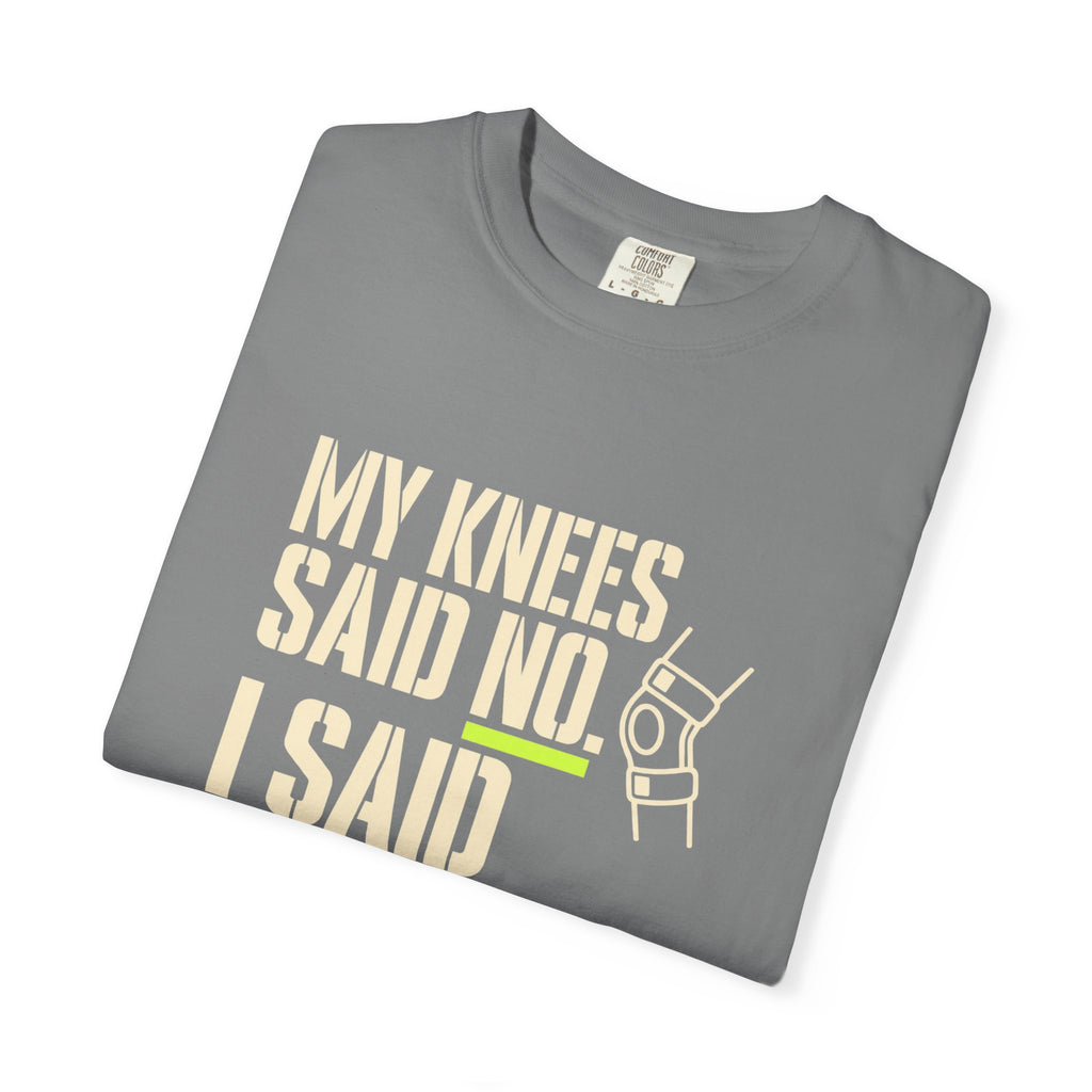 Graphic T‑Shirt — "My Knees Said No. I Said Fuck It." Casual Statement Tee
