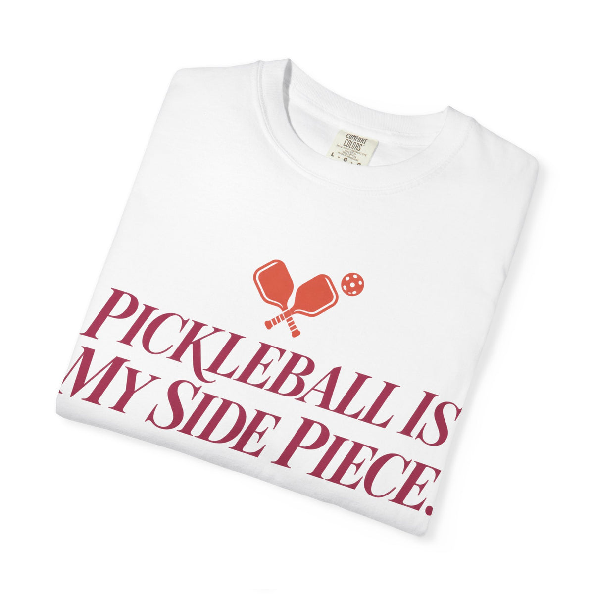 Pickleball Is My Side Piece T-Shirt — Funny Pickleball Tee for Players & Fans