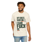 Graphic T‑Shirt — "My Knees Said No. I Said Fuck It." Casual Statement Tee