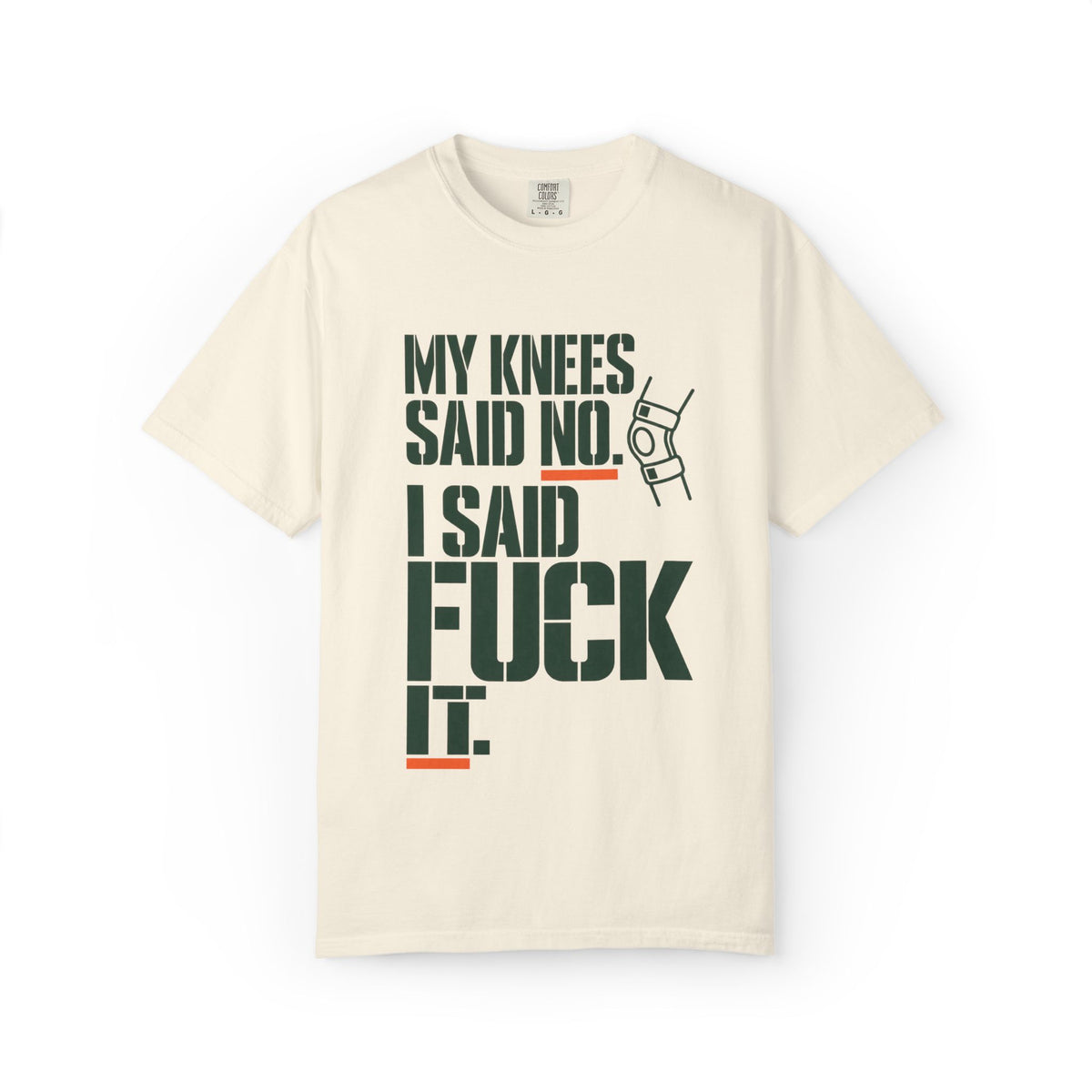 Graphic T‑Shirt — "My Knees Said No. I Said Fuck It." Casual Statement Tee