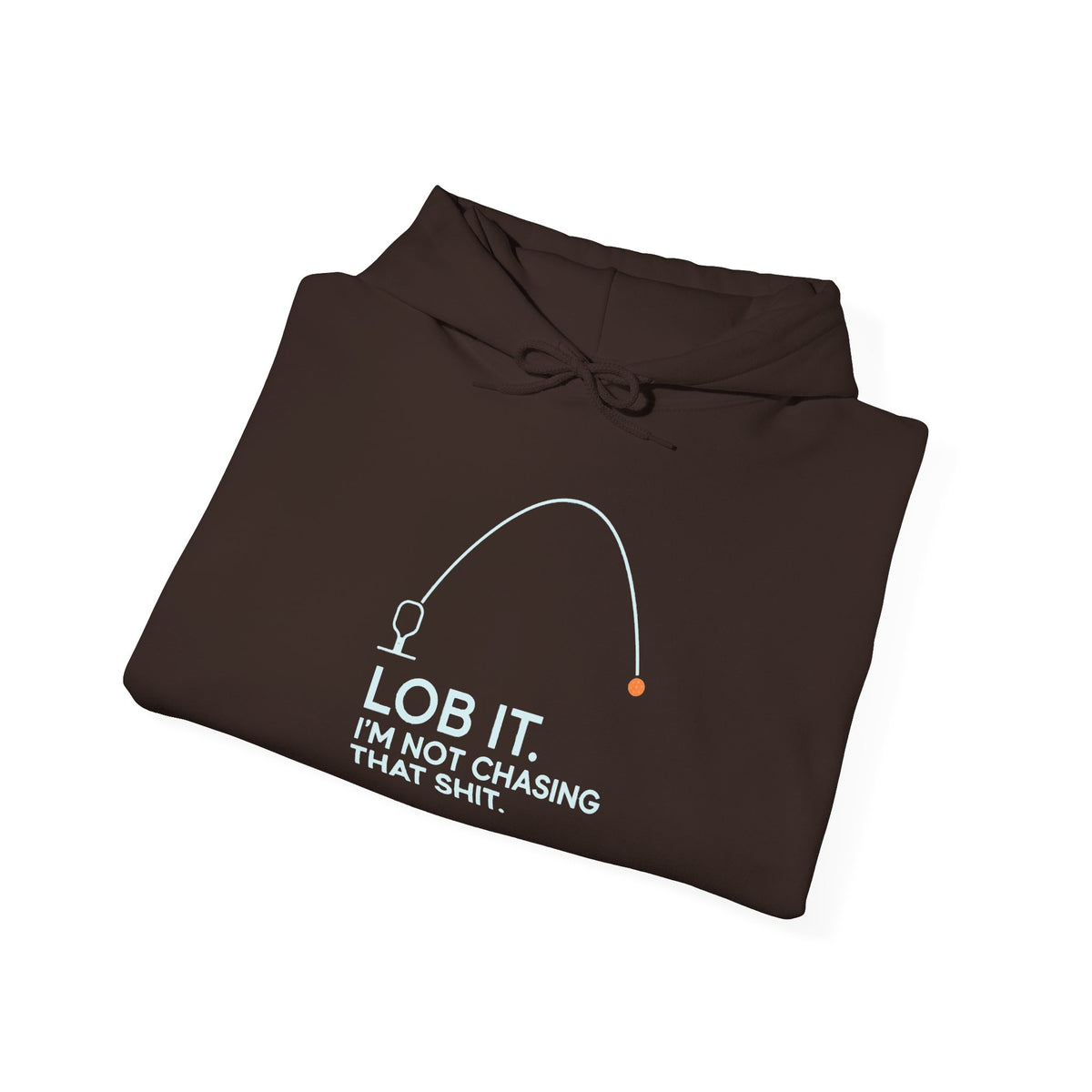 Hoodie — "Lob It. I'm Not Chasing That Shit." Fishing Graphic Pullover