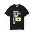 Graphic T‑Shirt — "My Knees Said No. I Said Fuck It." Casual Statement Tee