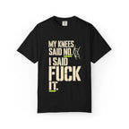 Graphic T‑Shirt — "My Knees Said No. I Said Fuck It." Casual Statement Tee