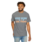 Keep Score. Lose Friends. T-Shirt — Funny Competitive Sports Tee
