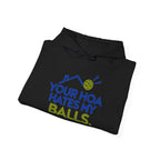 Pickleball Hoodie — “Your HOA Hates My Balls.” Funny Neighborhood Pickleball Sweatshirt