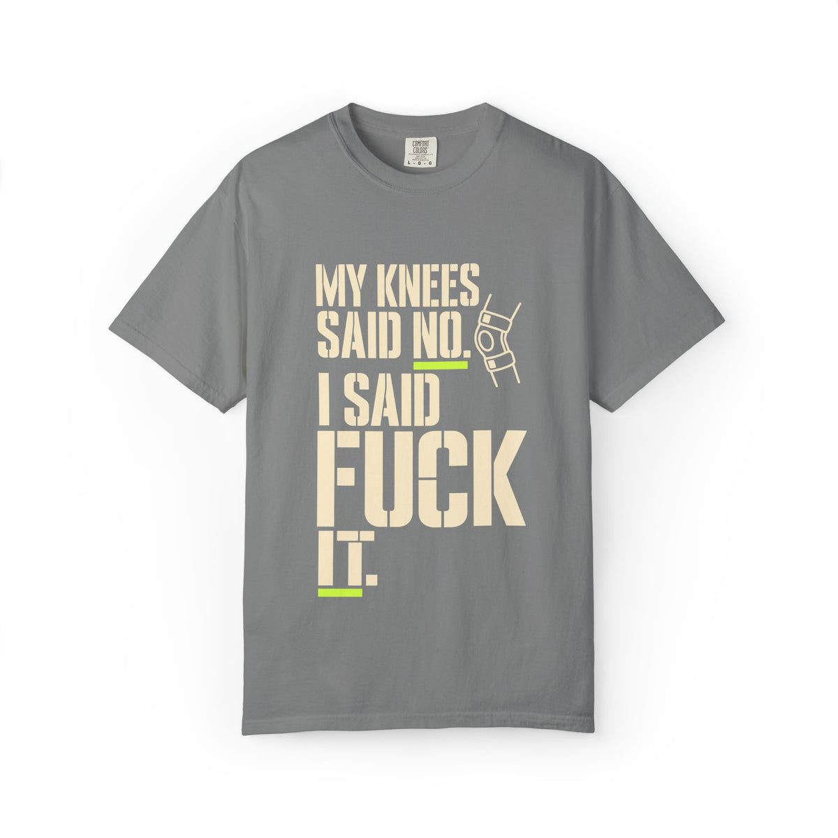 Graphic T‑Shirt — "My Knees Said No. I Said Fuck It." Casual Statement Tee