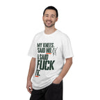 Graphic T‑Shirt — "My Knees Said No. I Said Fuck It." Casual Statement Tee