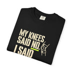 Graphic T‑Shirt — "My Knees Said No. I Said Fuck It." Casual Statement Tee