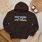 Keep Score Lose Friends Hoodie — Funny Competitive Sports Pullover