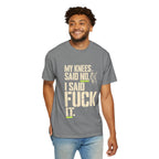 Graphic T‑Shirt — "My Knees Said No. I Said Fuck It." Casual Statement Tee