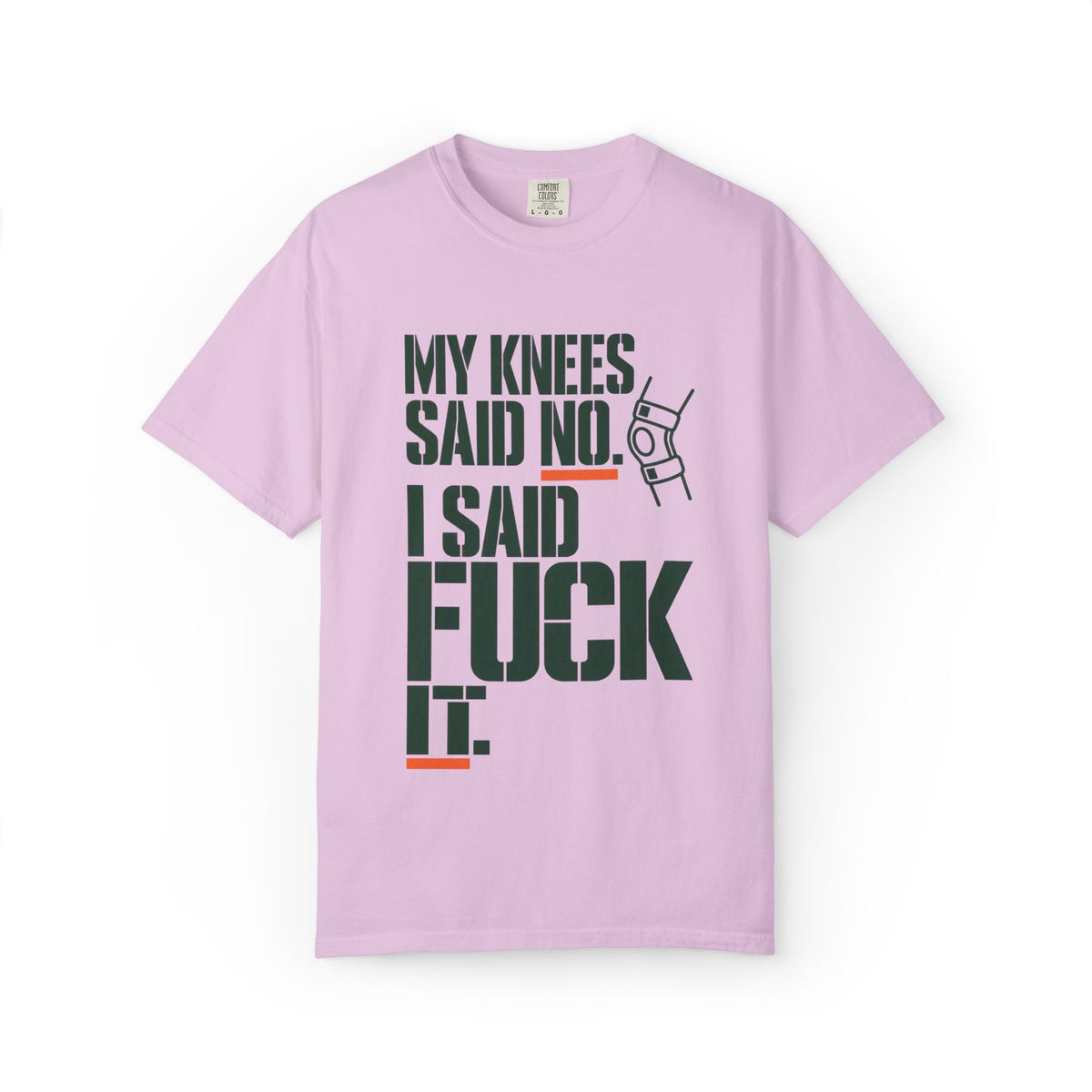 Graphic T‑Shirt — "My Knees Said No. I Said Fuck It." Casual Statement Tee