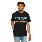 Keep Score. Lose Friends. T-Shirt — Funny Competitive Sports Tee