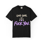 T-Shirt — "Good Game. Fuck You." Graphic Tee for Gamers