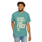 Graphic T‑Shirt — "My Knees Said No. I Said Fuck It." Casual Statement Tee
