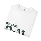 We Lost 0–11 You're Welcome T-Shirt
