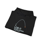 Hoodie — "Lob It. I'm Not Chasing That Shit." Fishing Graphic Pullover