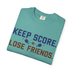 Keep Score. Lose Friends. T-Shirt — Funny Competitive Sports Tee