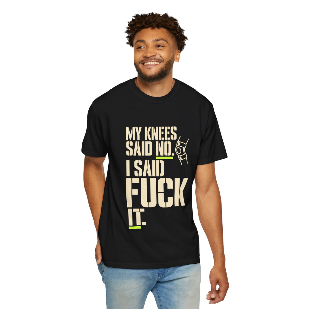 Graphic T‑Shirt — "My Knees Said No. I Said Fuck It." Casual Statement Tee