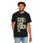 Graphic T‑Shirt — "My Knees Said No. I Said Fuck It." Casual Statement Tee