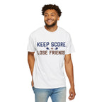 Keep Score. Lose Friends. T-Shirt — Funny Competitive Sports Tee