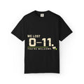 We Lost 0–11 You're Welcome T-Shirt