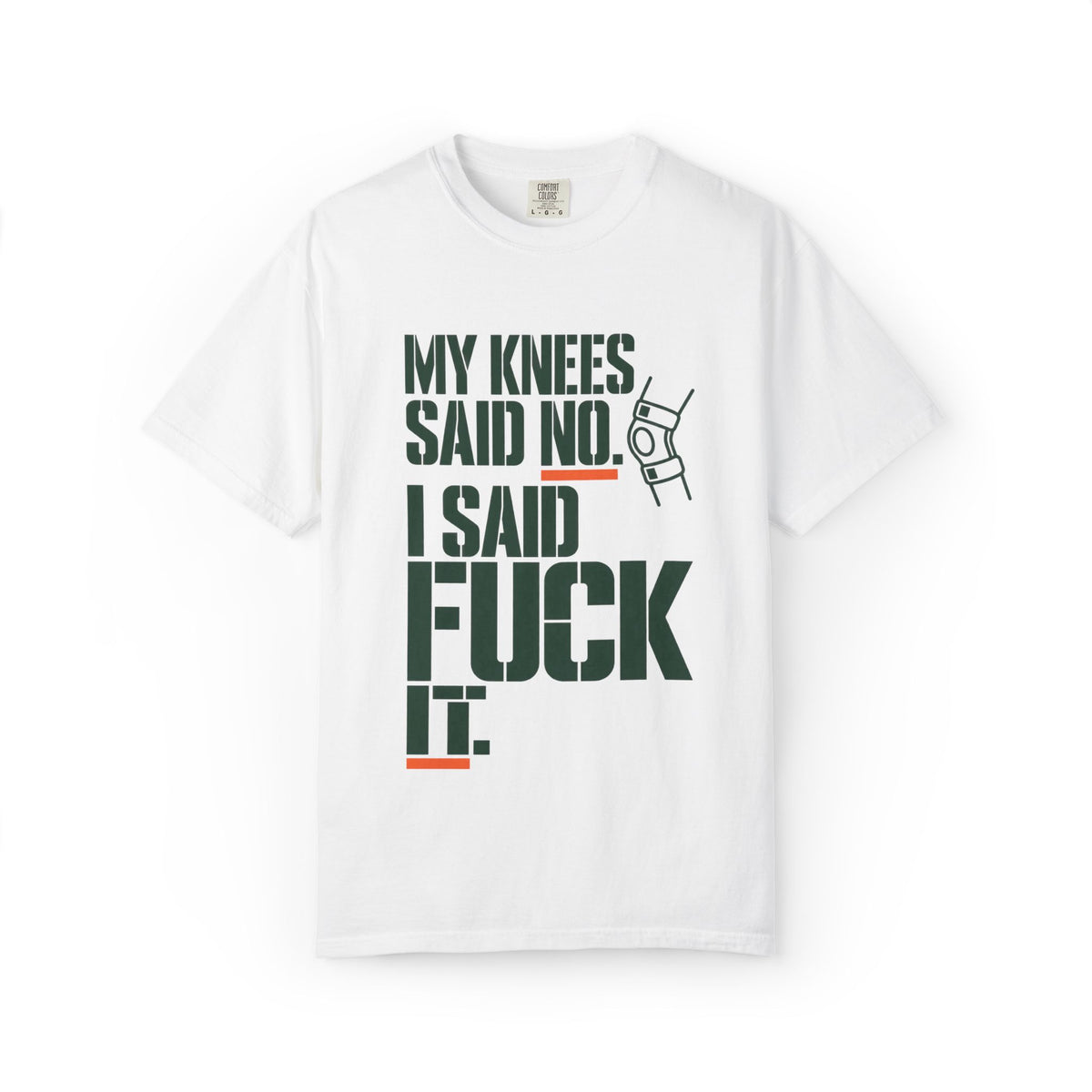 Graphic T‑Shirt — "My Knees Said No. I Said Fuck It." Casual Statement Tee