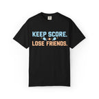 Keep Score. Lose Friends. T-Shirt — Funny Competitive Sports Tee