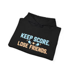 Keep Score Lose Friends Hoodie — Funny Competitive Sports Pullover