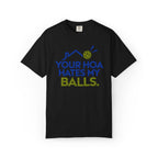 Pickleball Tee — "Your HOA Hates My Balls." Funny Court Humor Shirt