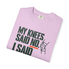Graphic T‑Shirt — "My Knees Said No. I Said Fuck It." Casual Statement Tee