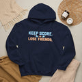 Keep Score Lose Friends Hoodie — Funny Competitive Sports Pullover