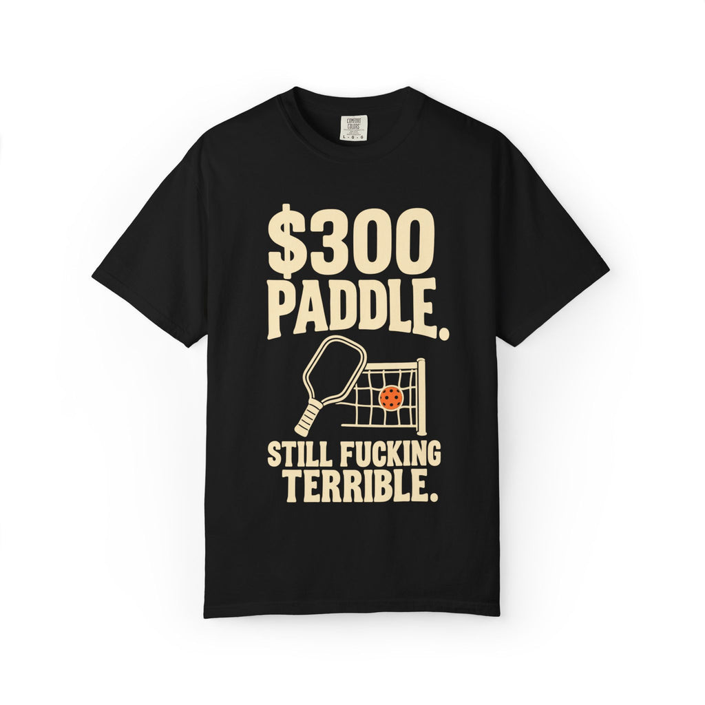 300 Paddle T-Shirt — "Still Fucking Terrible" Pickleball Tee
