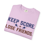 Keep Score. Lose Friends. T-Shirt — Funny Competitive Sports Tee