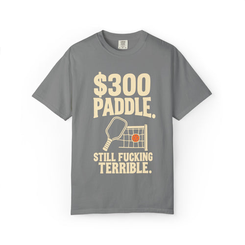 300 Paddle T-Shirt — "Still Fucking Terrible" Pickleball Tee
