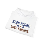Keep Score Lose Friends Hoodie — Funny Competitive Sports Pullover