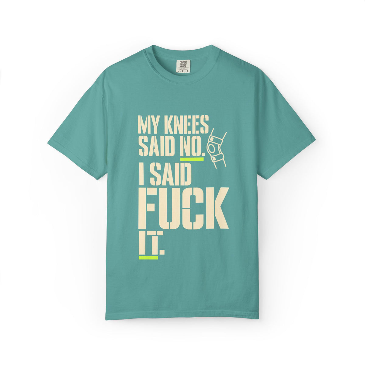 Graphic T‑Shirt — "My Knees Said No. I Said Fuck It." Casual Statement Tee