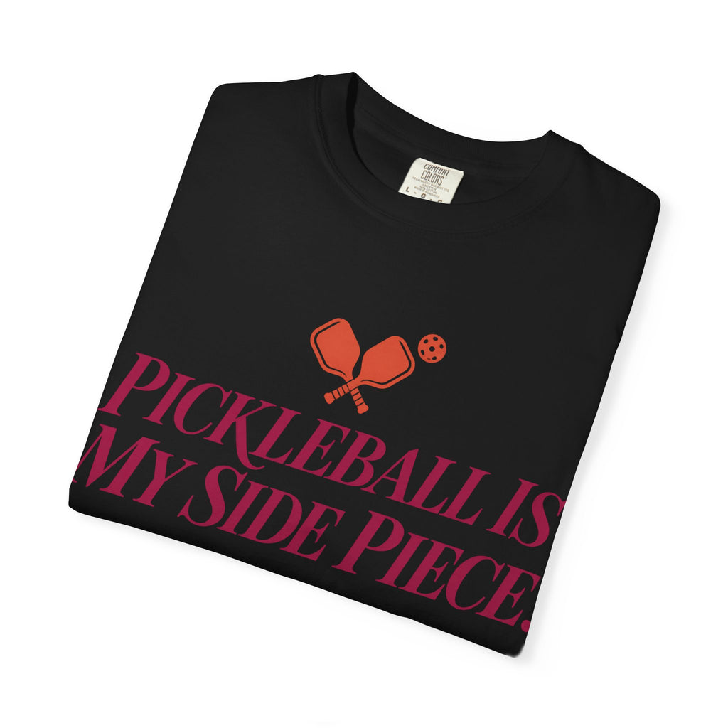 Pickleball Is My Side Piece T-Shirt — Funny Pickleball Tee for Players & Fans