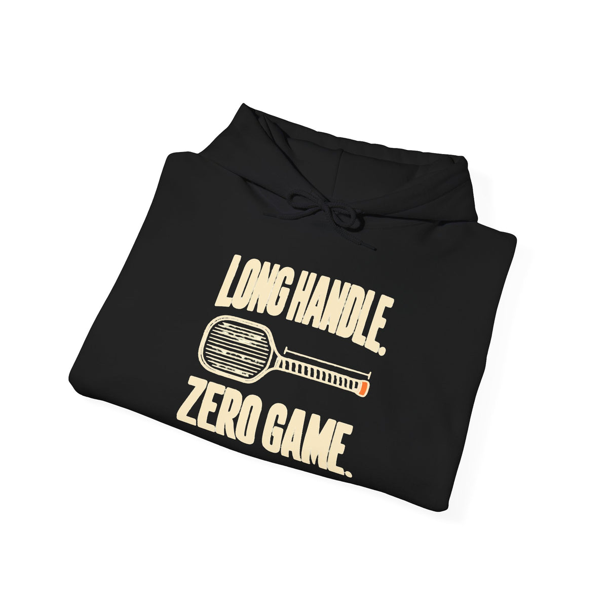 Pickleball Hoodie — “Long Handle. Zero Game.” Graphic Hooded Sweatshirt